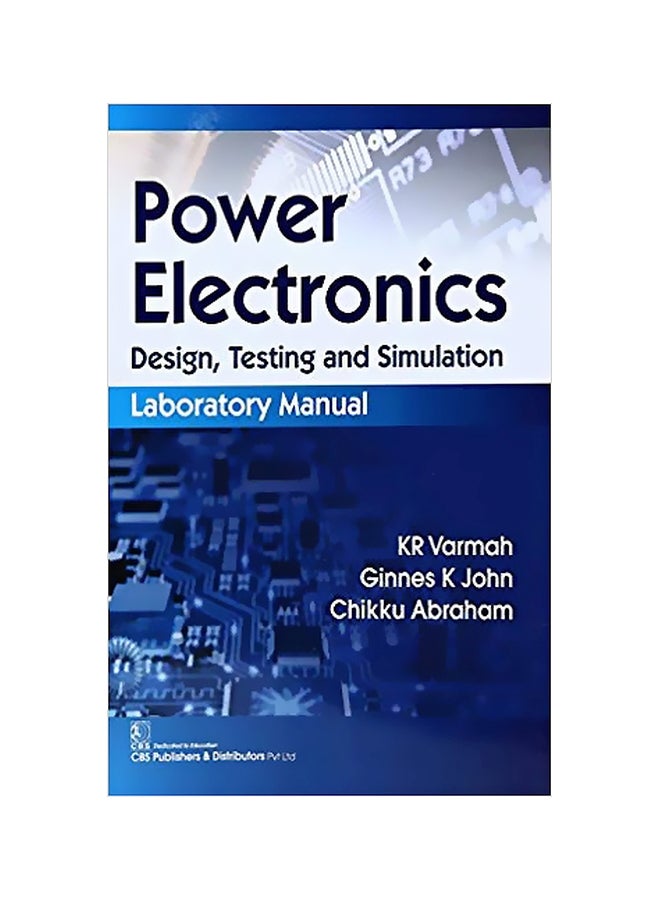 Power Electronics:Design, Testing And Simulation Laboratory Manual Paperback English by KR Varmah - 2017 