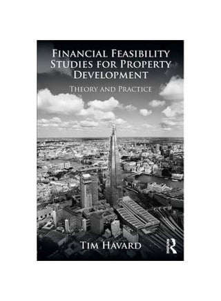 Financial Feasibility Studies For Property Development: Theory And Practice Paperback English by Tim Havard - 30-Oct-13 - v1560689694/N26828814A_1