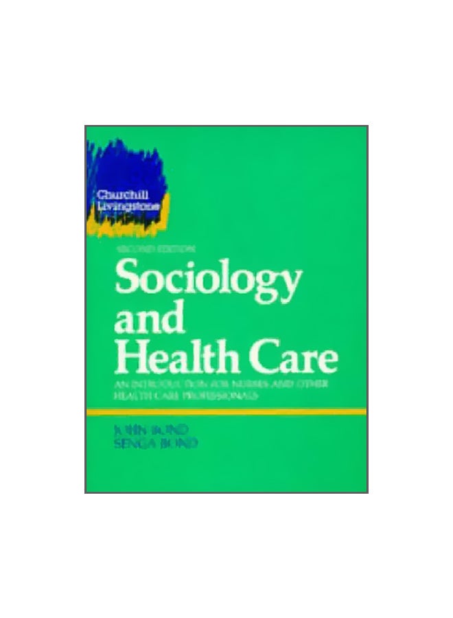 Sociology And Health Care : An Introduction For Nurses And Other Health Care Professionals Paperback English by Senga Bond - 14-Mar-95