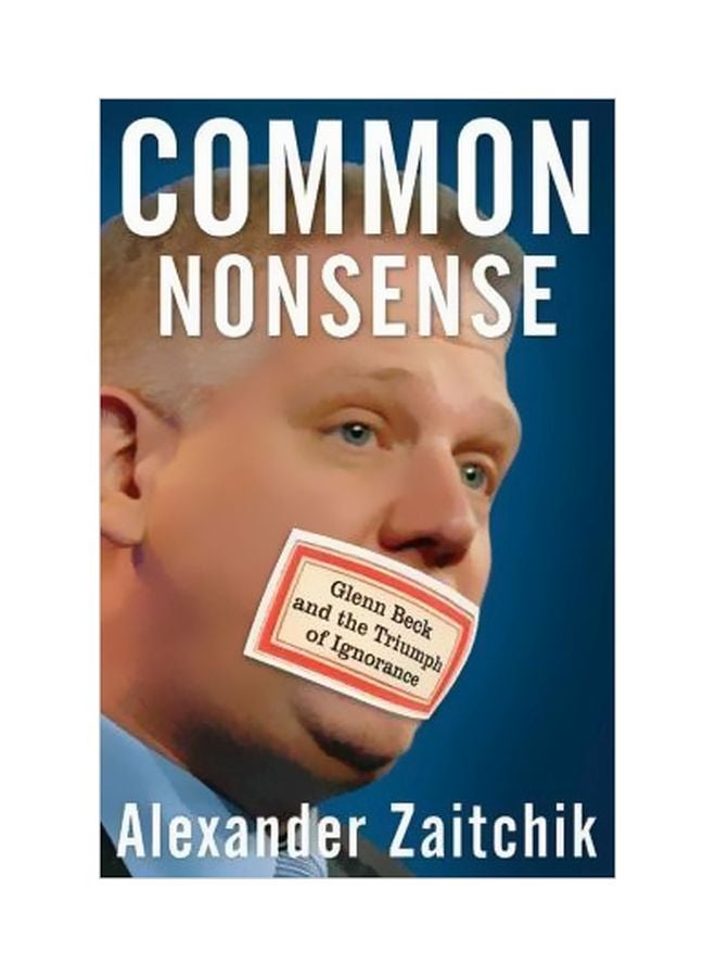 Common Nonsense: Glenn Beck And The Triumph Of Ignorance Hardcover English by Alexander Zaitchik - 24-May-10 