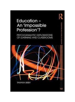 Education - An 'Impossible Profession'? : Psychoanalytic Explorations Of Learning And Classrooms Paperback English by Tamara Bibby - 27-Jul-10 