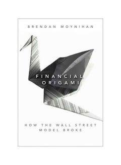Financial Origami: How The Wall Street Model Broke Hardcover English by Brendan Moynihan - 8-Apr-11