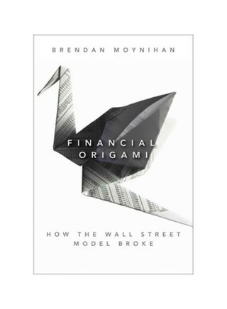Financial Origami: How The Wall Street Model Broke Hardcover English by Brendan Moynihan - 8-Apr-11 - v1560689868/N26829479A_1