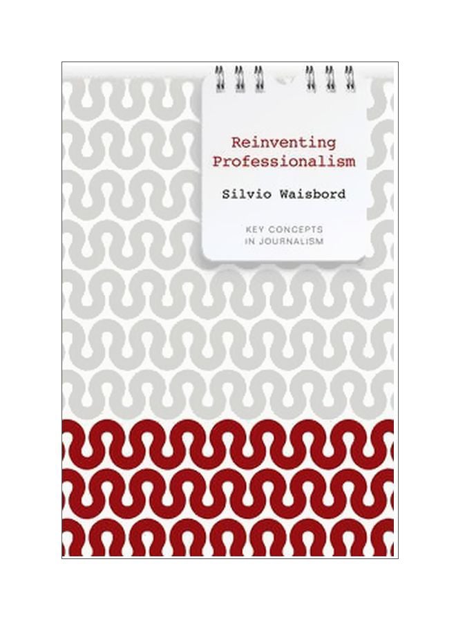 Reinventing Professionalism : Key Concept In Journalism Paperback English by Silvio Waisbord - 14-Jan-13 