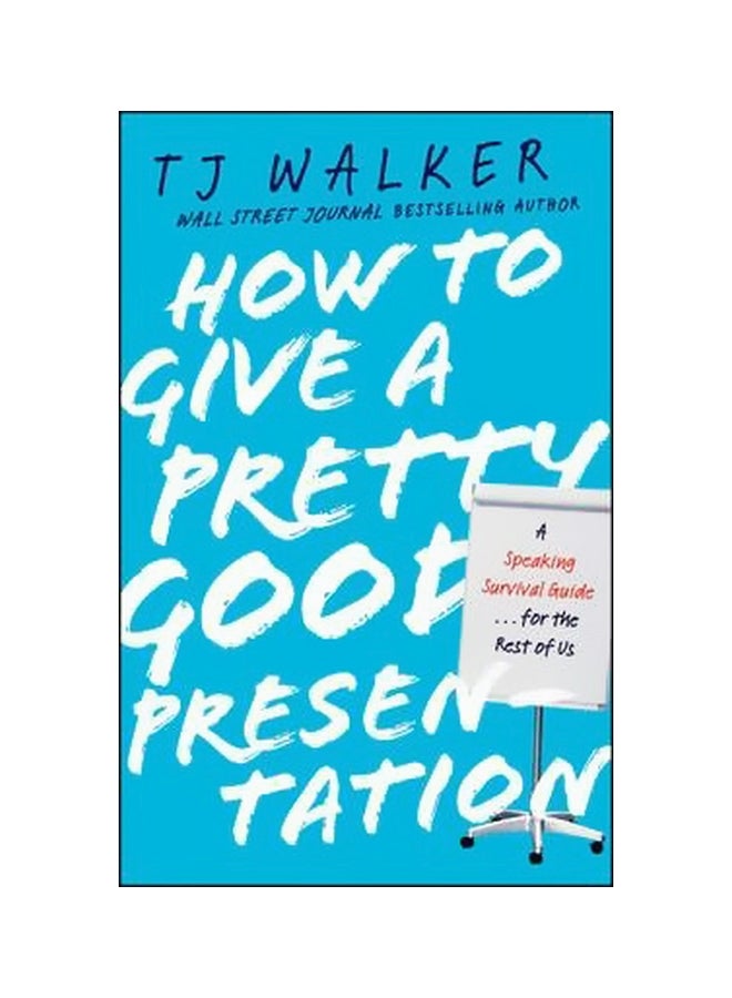 How To Give A Pretty Good Presentation: A Speaking Survival Guide For The Rest Of Us Hardcover English by T.J. Walker - 1-Dec-10 