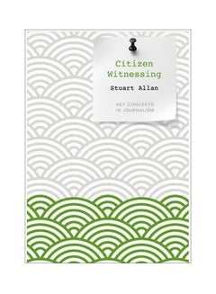 Citizen Witnessing: Key Concept In Journalism Paperback English by Stuart Allan - 4-Mar-13 