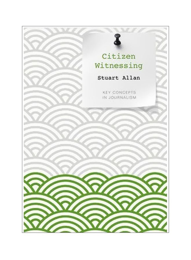 Citizen Witnessing: Key Concept In Journalism Paperback English by Stuart Allan - 4-Mar-13 