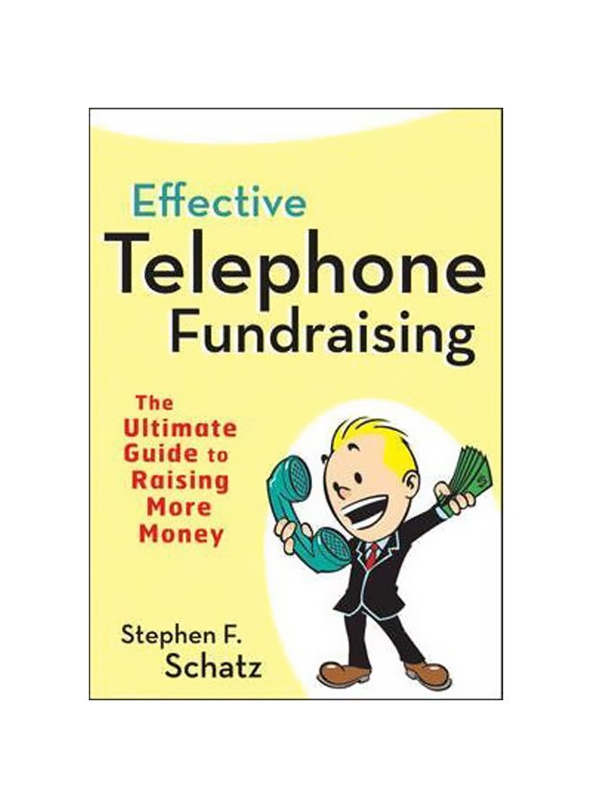 Effective Telephone Fundraising: The Ultimate Guide To Raising More Money Paperback English by Stephen F. Schatz - 14-Apr-10 