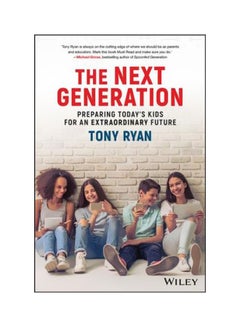 The Next Generation : Preparing Today's Kids For An Extraordinary Future Paperback English by Tony Ryan - 2-Oct-17