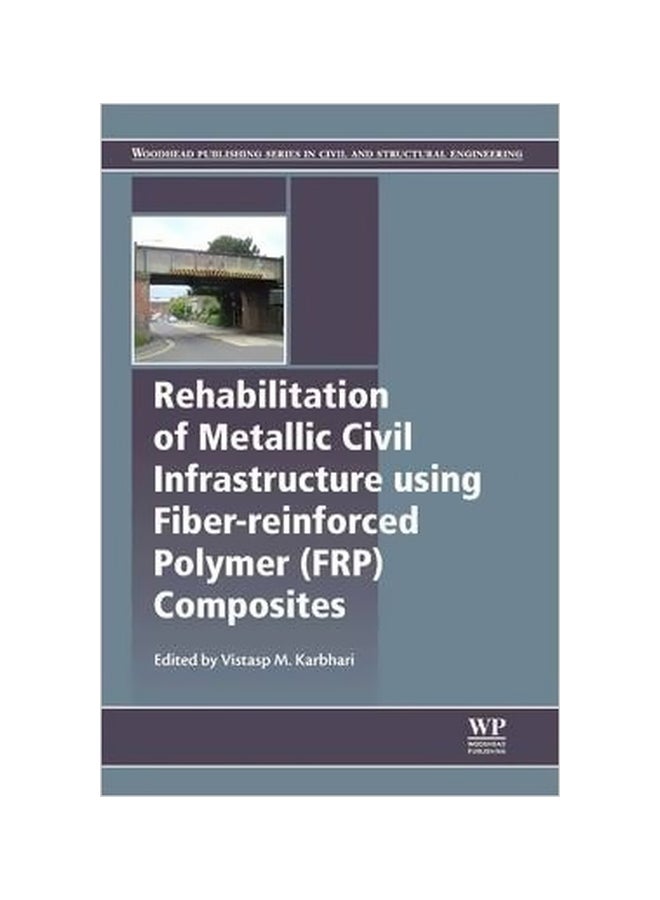 Rehabilitation Of Metallic Civil Infrastructure Using Fiber Reinforced Polymer (FRP) Composites Hardcover English by Vistasp M. Karbhari - 3-Apr-14 