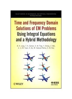 Time And Frequency Domain Solutions Of EM Problems: Using Integral Equations And A Hybrid Methodology Hardcover English by B. H. Jung - 9-Nov-10 