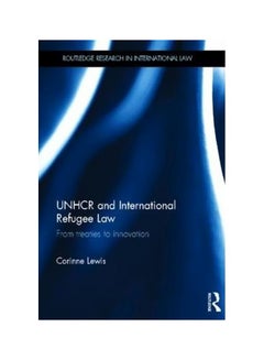 UNHCR And International Refugee Law: From Treaties To Innovation Hardcover English by Corinne Lewis - 12-Jun-12