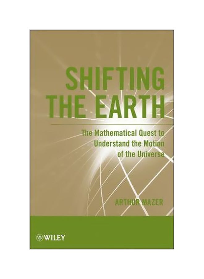 Shifting The Earth: The Mathematical Quest To Understand The Motion Of The Universe Paperback English by Arthur Mazer - 4-Oct-11 