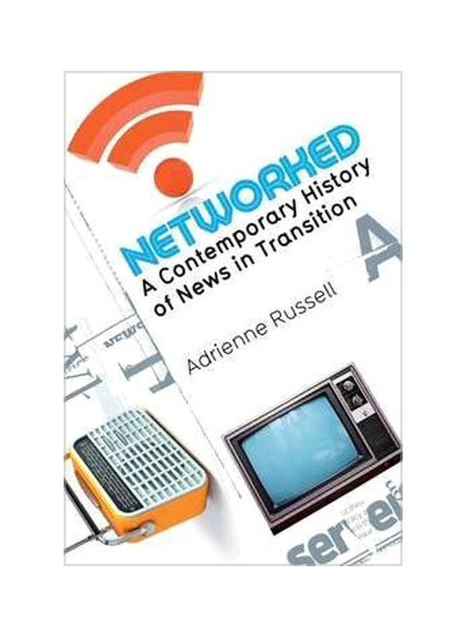 Networked : A Contemporary History Of News In Transition Hardcover English by Adrienne Russell - 26-Jul-11 