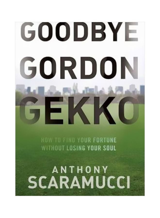Goodbye Gordon Gekko: How To Find Your Fortune Without Losin Hardcover English by Anthony Scaramucci - 18-Jun-10 