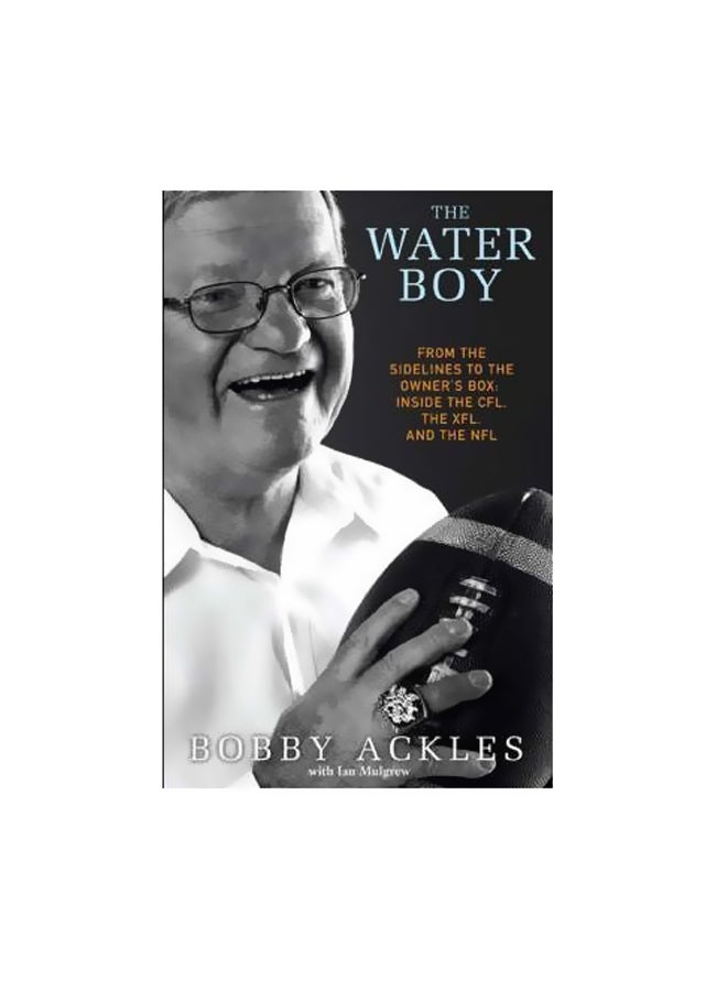 null - The Water Boy: From The Sidelines To Owner's Box: Inside The CFL, The XFL, And The NFL Paperback English by Bob Ackles - 26-Jan-10 - Image 1