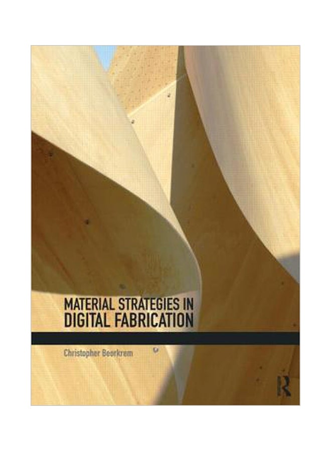 Material Strategies In Digital Fabrication Paperback English by Christopher Beorkrem - 6-Sep-12 