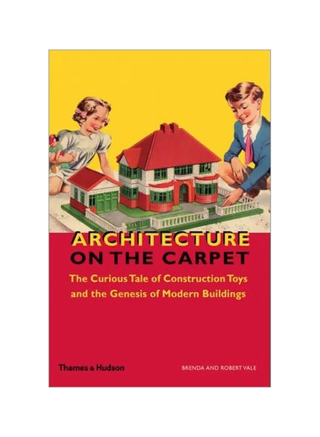 Architecture On The Carpet : The Curious Tale Of Construction Toys And The Genesis Of Modern Buildings hardcover english - 9-Sep-13