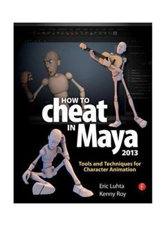 How To Cheat In Maya 2013: Tools And Techniques For Character Animation Paperback English by Eric Luhta - 6-Aug-12 