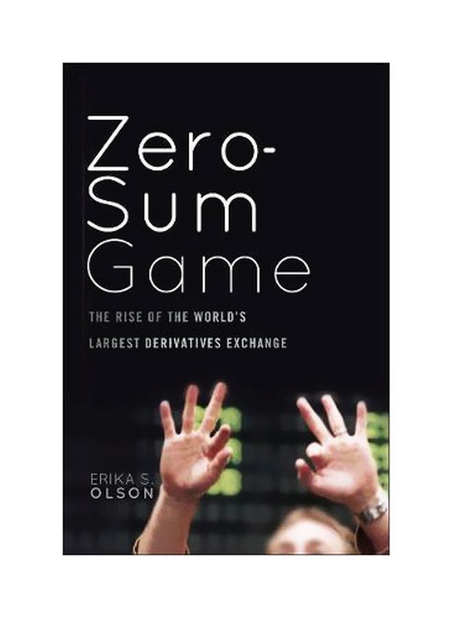 The Zero-Sum Game: The Rise Of The World's Largest Derivatives Exchange Hardcover English by Erika S. Olson - 26-Nov-10 