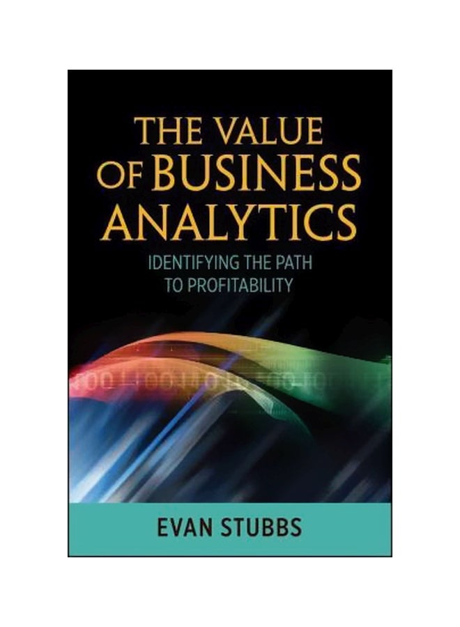 The Value Of Business Analytics : Identifying The Path To Profitability Hardcover English by Evan Stubbs - 28-Jul-11