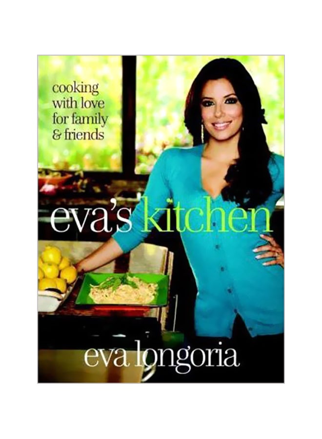 Eva's Kitchen :Cooking With Love For Family And Friends Hardcover English by Eva Longoria - 1-Jul-11 