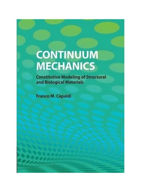 Continuum Mechanics: Constitutive Modeling Of Structural And Biological Materials Paperback English by Franco M. Capaldi - 29-Jan-15