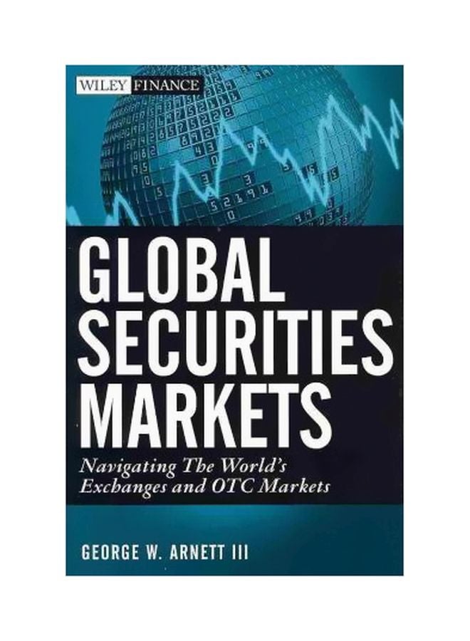 Global Securities Markets: Navigating The World's Exchanges And Otc Markets Hardcover English by George W. Arnett III - 28-Apr-11
