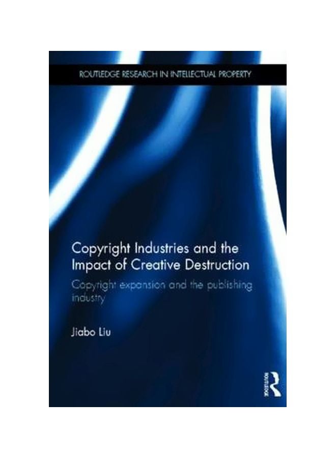Copyright Industries And The Impact Of Creative Destruction Hardcover English by Jiabo Liu - 30-Nov-12 