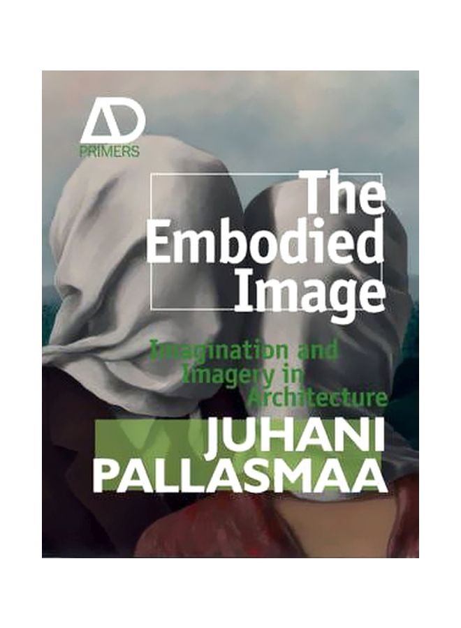 The Embodied Image : Imagination And Imagery In Architecture Paperback English by Juhani Pallasmaa - 07-Jun-11 