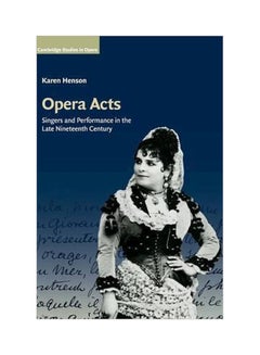 Cambridge Studies In Opera: Opera Acts: Singers And Performance In The Late Nineteenth Century Hardcover English by Karen Henson - 3-Jan-17 