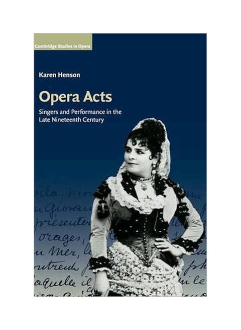 Cambridge Studies In Opera: Opera Acts: Singers And Performance In The Late Nineteenth Century Hardcover English by Karen Henson - 3-Jan-17