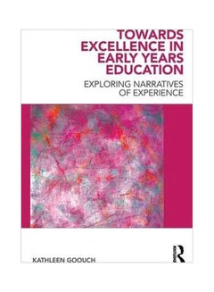 Towards Excellence In Early Years Education : Exploring Narratives Of Experience Paperback English by Kathleen Goouch - 4-Aug-10 