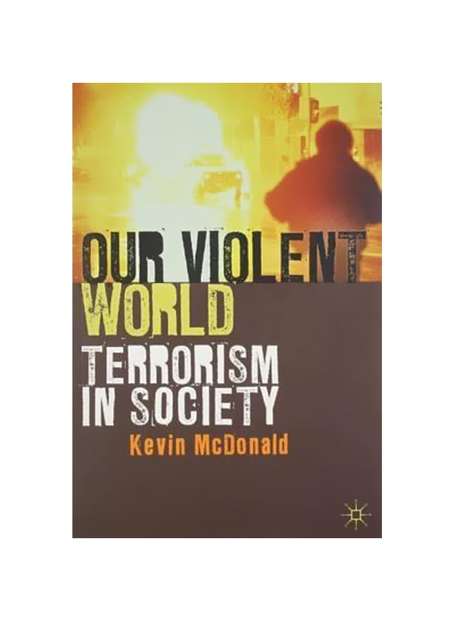 Our Violent World: Terrorism In Society Paperback English by Kevin McDonald - 2-Apr-13 