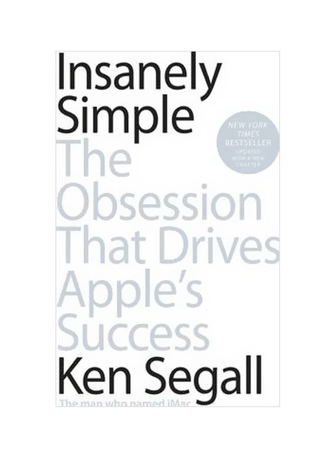 Insanely Simple: The Obsession That Drives Apples Success Paperback English by Ken Segall - 4-Apr-13 