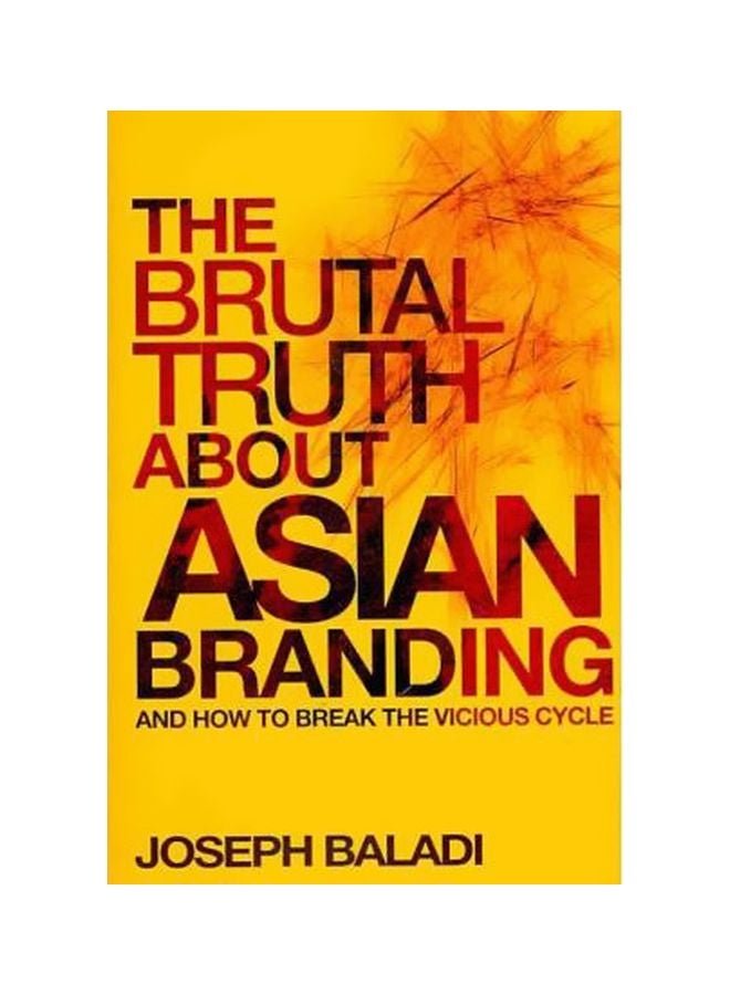 The Brutal Truth About Asian Branding Hardcover English by Joseph Baladi - 15-Mar-11 