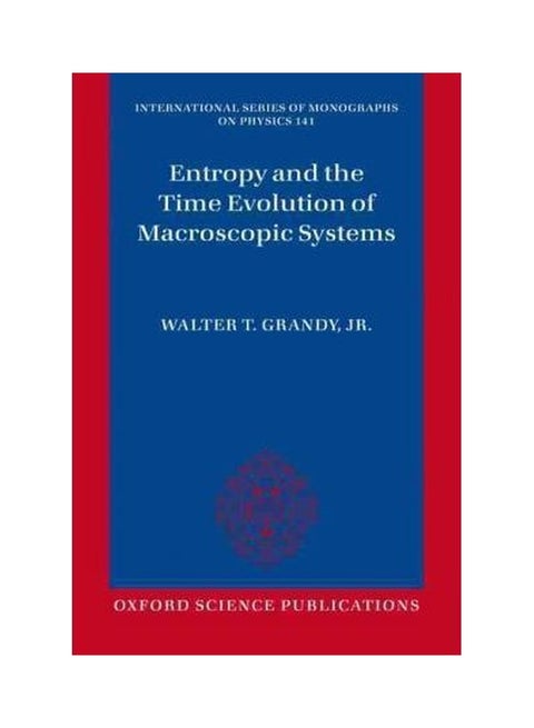 Entropy And The Time Evolution Of Macroscopic Systems Paperback English by Jr. Walter T. Grandy - 22-Jul-12