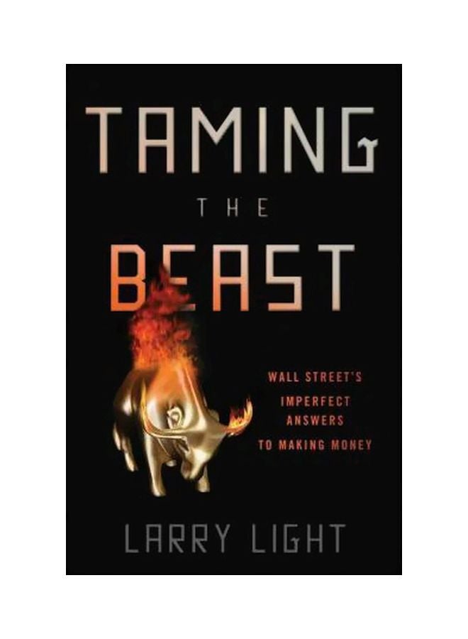 Taming The Beast: Wall Street's Imperfect Answers To Making Hardcover English by Larry Light - 15-Jul-11