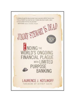 Jimmy Stewart Is Dead : Ending The World's Ongoing Financial Plague with Limited Purpose Banking Paperback English by Laurence J. Kotlikoff - 5-Apr-11