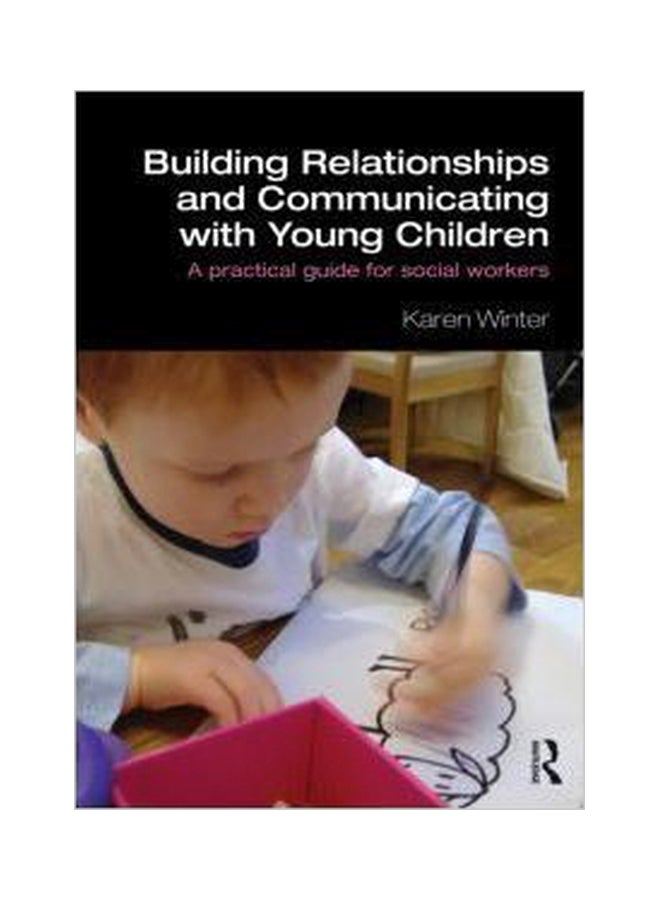 Building Relationships And Communicating With Young Children : A Practical Guide For Social Workers Paperback English by Karen Winter - 11-Mar-12