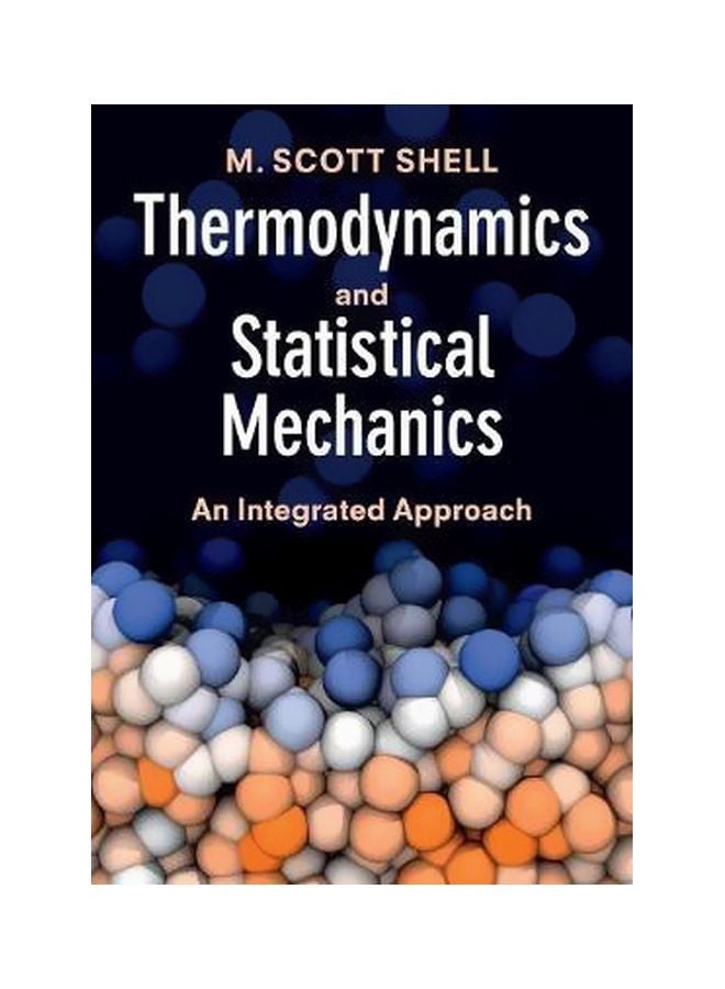 Thermodynamics And Statistical Mechanics: An Integrated Approach Paperback English by M. Scott Shell - 10-Mar-17