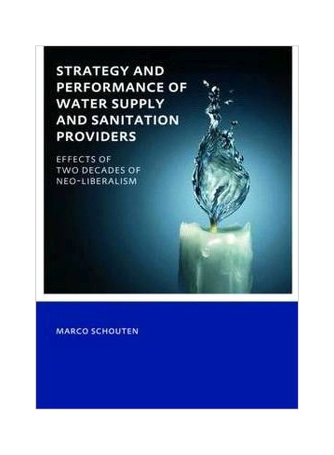 Strategy And Performance Of Water Supply And Sanitation Providers : UNESCO-IHE PhD Thesis Paperback English by Marco Schouten - 5-Sep-12 