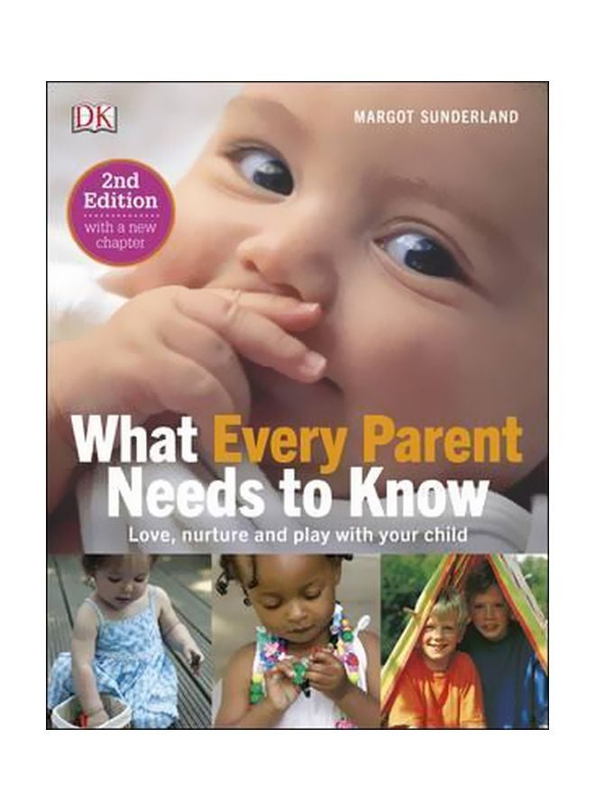 What Every Parent Needs To Know: Love, Nuture And Play With Your Child Hardcover English by Margot Sunderland - 30-Mar-16