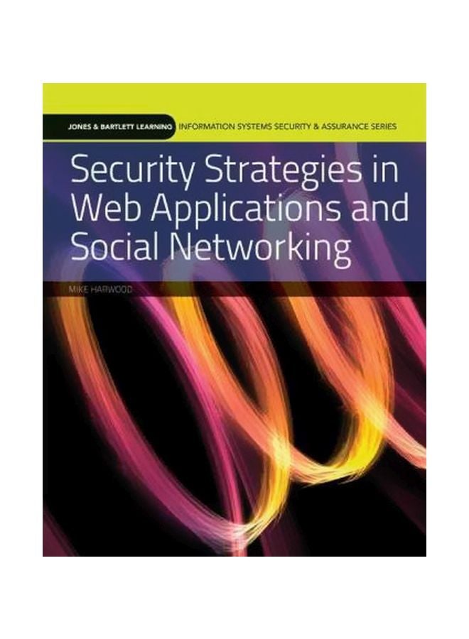 Security Strategies In Web Applications And Social Networking Paperback English by Mike Harwood - 22-Sep-10 