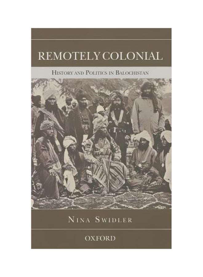 Remotely Colonial: History And Politics In Balochistan Hardcover English by Nina Swidler - 9-Oct-14 