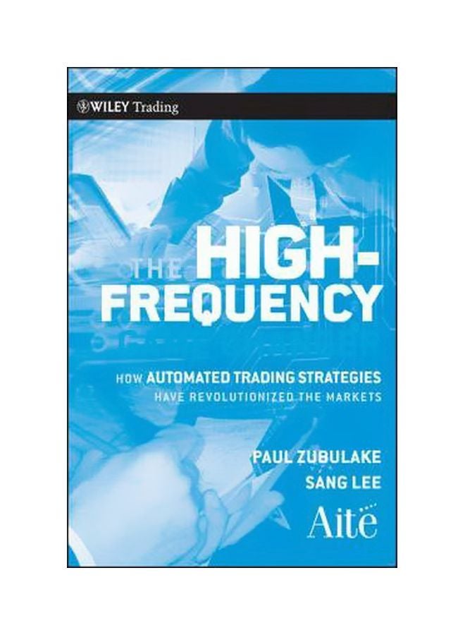 The High Frequency: How Automated Trading Strategies Have Revolutionized The Markets Hardcover English by Paul Zubulake - 12-Apr-11 