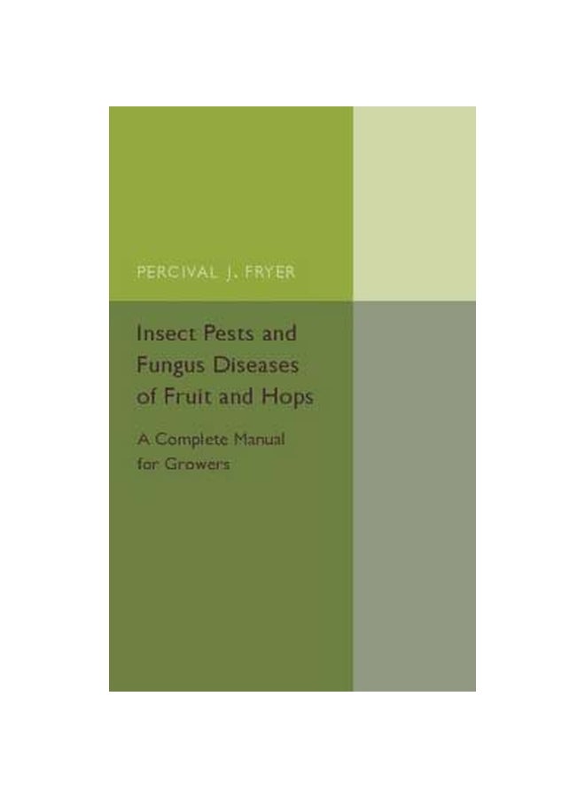 Insect Pests And Fungus Diseases Of Fruit And Hops: A Complete Manual For Growers Paperback English by Percival J. Fryer - 1-Oct-15 