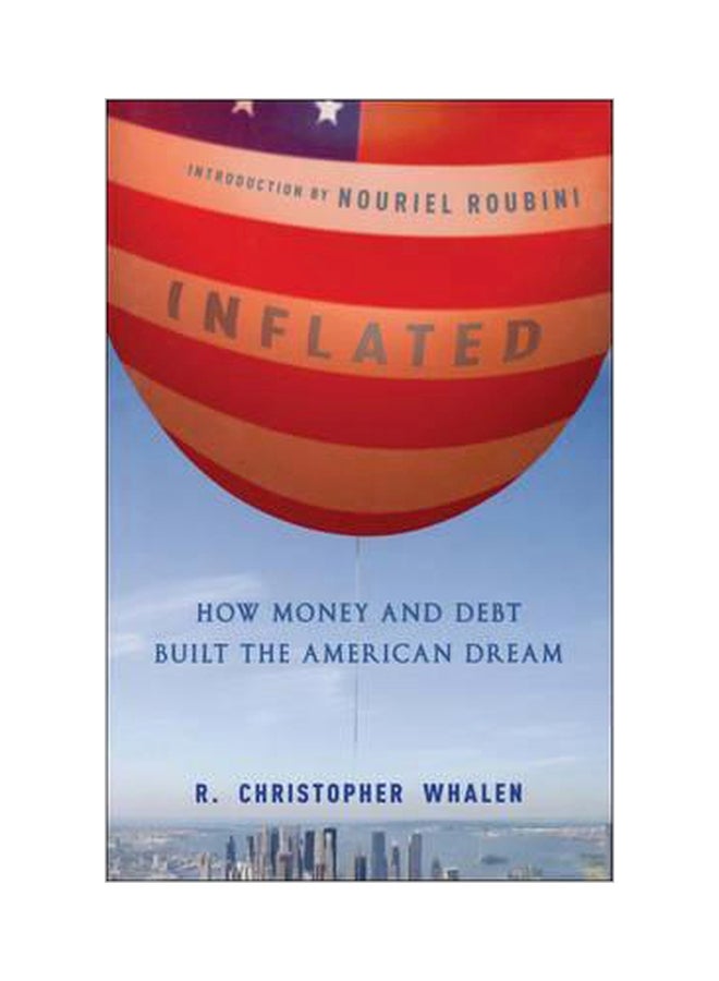 Inflated: How Money And Debt Built The American Dream Hardcover English by R. Christopher Whalen - 14 Dec 2010 