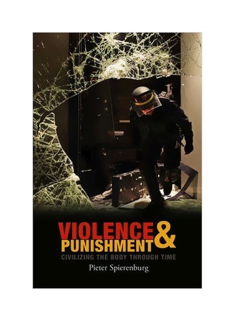 Violence And Punishment : Civilizing The Body Through Time Paperback English by Pieter Spierenburg - 10-Dec-12