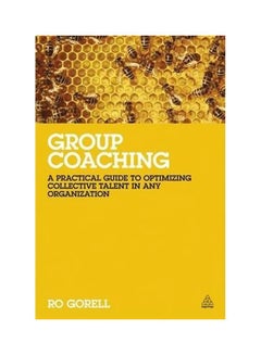 Group Coaching: A Practical Guide To Optimizing Collective Talent In Any Organization Paperback English by Ro Gorell - 28-May-13